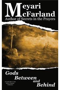 Gods Between and Behind