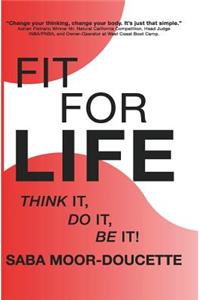 Fit for Life: Think It, Do It, Be It!