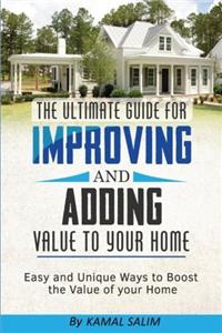 Ultimate Guide For Improving and Adding Value to Your Home