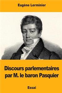 Discours parlementaires par M. le baron Pasquier