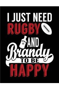 I Just Need Rugby And Brandy To Be Happy