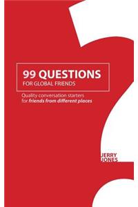 99 Questions for Global Friends: Quality Conversation Starters for Friends From Different Places