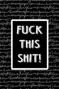 Offensive Journal Notebook Fuck This Shit! White Scribbly Writing on Black