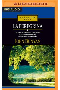 La Peregrina: El Viaje de Cristiana y Sus Hijos a la Ciudad Celestial Bajo El Símil de Un Sueño