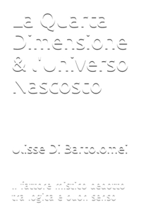 La Quarta Dimensione & l'Universo Nascosto