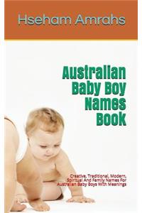 Australian Baby Boy Names Book: Creative, Traditional, Modern, Spiritual and Family Names for Australian Baby Boys with Meanings