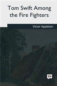 Tom Swift Among the Fire Fighters