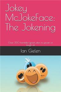 Jokey McJokeface: The Jokening: Over 350 horrible/great jokes to groan or laugh at.