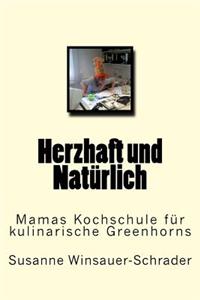 Herzhaft und Natürlich: Mamas Kochschule für kulinarische Greenhorns