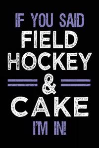 If You Said Field Hockey & Cake I'm In