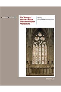The Year 1300 and the Creation of a New European Architecture