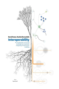 Interoperability – An Introduction to IFC and buildingSMART Standards, Integrating Infrastructure Modeling: An Introduction to Ifc and Buildingsmart Standards, Integrating Infrastructure Modeling