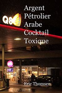 Argent Pétrolier Arabe - Cocktail Toxique