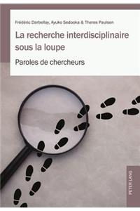 La Recherche Interdisciplinaire Sous La Loupe: Paroles de Chercheurs