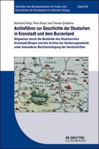 Archivführer Zur Geschichte Der Deutschen in Kronstadt Und Dem Burzenland