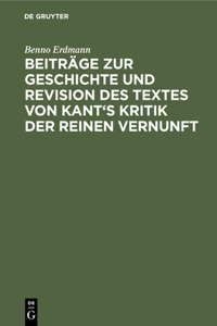 Beiträge Zur Geschichte Und Revision Des Textes Von Kant's Kritik Der Reinen Vernunft