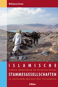 Islamische Stammesgesellschaften: Tribale Identitaten Im Vorderen Orient in Sozialanthropologischer Perspektive