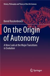 On the Origin of Autonomy: A New Look at the Major Transitions in Evolution
