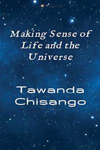 Making Sense of Life and the Universe