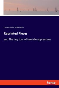 Reprinted Pieces: and The lazy tour of two idle apprentices