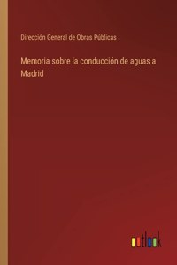 Memoria sobre la conducción de aguas a Madrid