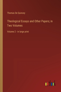 Theological Essays and Other Papers; in Two Volumes