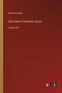 John Rawn; Prominent citizen