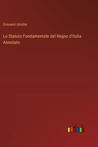 Lo Statuto Fondamentale del Regno d'Italia Annotato