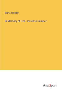In Memory of Hon. Increase Sumner