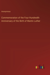 Commemoration of the Four Hundredth Anniversary of the Birth of Martin Luther