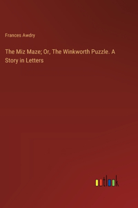 Miz Maze; Or, The Winkworth Puzzle. A Story in Letters