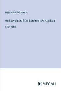 Mediaeval Lore from Bartholomew Anglicus
