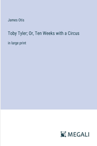 Toby Tyler; Or, Ten Weeks with a Circus