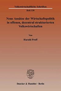 Neue Ansatze Der Wirtschaftspolitik in Offenen, Dezentral Strukturierten Volkswirtschaften