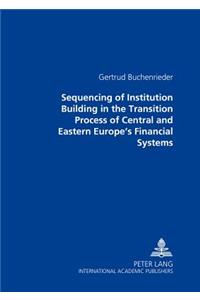 Sequencing of Institution Building in the Transition Process of Central and Eastern Europe's Financial Systems