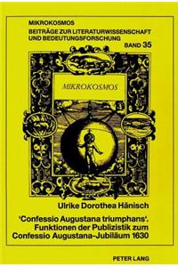 «Confessio Augustana Triumphans». Funktionen Der Publizistik Zum Confessio Augustana-Jubilaeum 1630