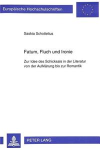 Fatum, Fluch Und Ironie: Zur Idee Des Schicksals in Der Literatur Von Der Aufklaerung Bis Zur Romantik