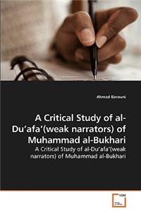 A Critical Study of al-Du'afa'(weak narrators) of Muhammad al-Bukhari