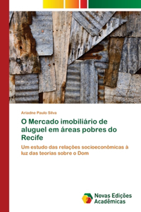 O Mercado imobiliário de aluguel em áreas pobres do Recife