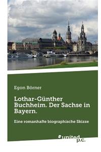 Lothar-Günther Buchheim. Der Sachse in Bayern.