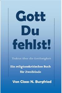 Gott, Du fehlst!
