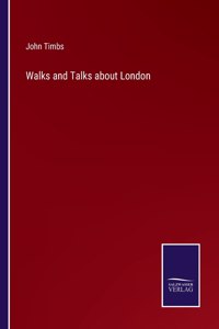 Walks and Talks about London