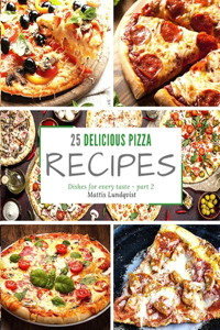 25 delicious pizza recipes - part 2