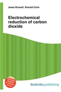 Electrochemical Reduction of Carbon Dioxide