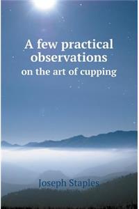 A Few Practical Observations on the Art of Cupping