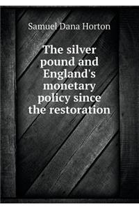 The Silver Pound and England's Monetary Policy Since the Restoration