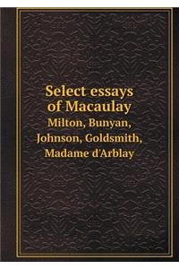 Select Essays of Macaulay Milton, Bunyan, Johnson, Goldsmith, Madame d'Arblay