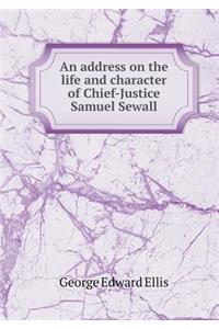 An address on the life and character of Chief-Justice Samuel Sewall