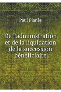 de l'Administration Et de la Liquidation de la Succession Bénéficiaire