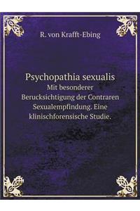 Psychopathia Sexualis Mit Besonderer Berucksichtigung Der Contraren Sexualempfindung. Eine Klinischforensische Studie.